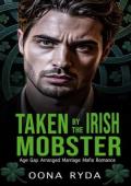 Taken by the Irish Mobster (Claddagh Clans: O’Rourkes #3)