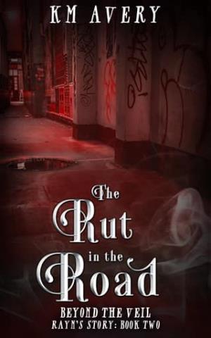 The Rut in the Road (Beyond the Veil: Rayn’s Story #2)