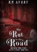 The Rut in the Road (Beyond the Veil: Rayn’s Story #2)