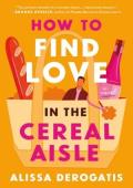 How to Find Love in the Cereal Aisle