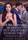 Her Billionaire Husband Put Another Woman First (When Billionaires Grovel #3)
