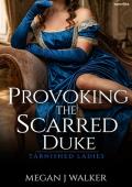 Provoking the Scarred Duke (Tarnished Ladies #2)