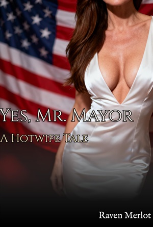 Yes, Mr. Mayor (A Hotwife Tale)