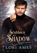 Stubborn as a Shadow (Willow Lake Pack #2)