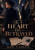 The Heart He Betrayed (Cheating Billionaire Second Chance #8)