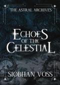 Echoes of the Celestial (The Astral Archives #1)