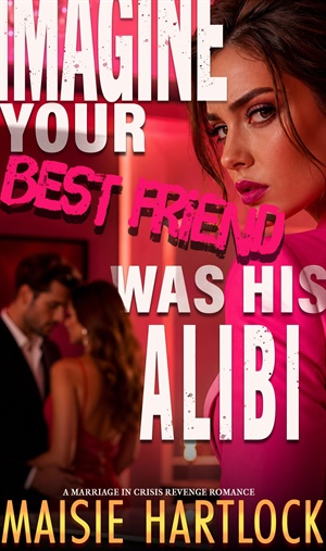 Imagine Your Best Friend Was His Alibi (He Cheats, I Get Revenge #1)