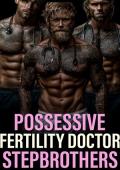 Possessive Fertility Doctor Stepbrothers (Stepbrothers’ Forbidden Fantasies #12)
