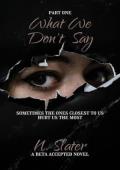 What We Don’t Say, Part One (Beta Accepted)