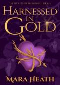 Harnessed in Gold (The Secrets of Brownhill #2)