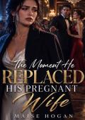 The Moment He Replaced His Pregnant Wife (The Wives They Wronged #2)