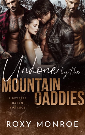 Undone By The Mountain Daddies (Reverse Harem Mountain Daddies #4)