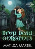 Drop Dead Gorgeous (Blackthorn Bay #5)