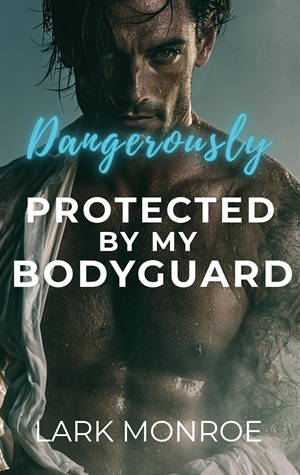 Dangerously Protected by My Bodyguard (Dangerously Protected #1)