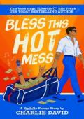 Bless This Hot Mess (Bless This Hot Mess #1)