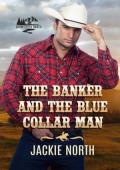The Banker and the Blue Collar Man (Snow Creek Ranch #7)