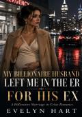My Billionaire Husband Left Me in the ER for His Ex (Billionaire Vows in Crisis #1)