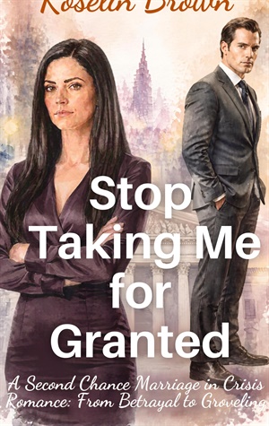 Stop Taking Me for Granted (Love, Crisis, Second Chances #3)