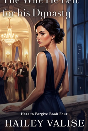 The Wife He Left for His Dynasty (Hers to Forgive #4)
