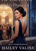 The Wife He Left for His Dynasty (Hers to Forgive #4)