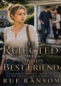 He Rejected Me For His Best Friend (A Wife’s Retribution #9)