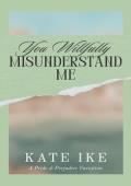 You Willfully Misunderstand Me (Pride and Prejudice Adventures)