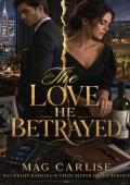 The Love He Betrayed (Cheating Billionaire Second Chance #9)