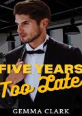 Five Years Too Late (The CEO's Curvy Goddess #7)