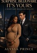 Surprise, Billionaire. It’s Yours. (Steamy Billionaire Quick Reads #4)