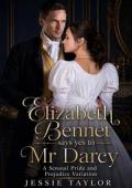 Elizabeth Bennet Says Yes to Mr. Darcy (Around Jane Austen #2)