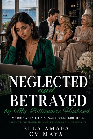 Neglected and Betrayed by My Billionaire Husband (Her Marriage in Crisis #130)