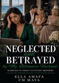 Neglected and Betrayed by My Billionaire Husband (Her Marriage in Crisis #130)