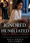 Ignored and Humiliated Wife of a Billionaire Husband (Her Marriage in Crisis #129)
