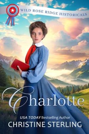 Charlotte (Wild Rose Ridge Historicals #13)
