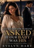 My Billionaire Husband Asked If Our Baby Was His (Billionaire Vows in Crisis #3)