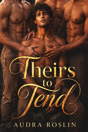 Theirs To Tend (BL Poly Omegaverse #1)