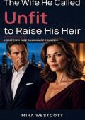 The Wife He Called Unfit to Raise His Heir