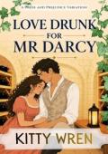 Love Drunk for Mr Darcy (Pride and Prejudice Happily Ever Afters)