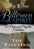 Bitterness of Spirit & The Painting (Pride and Prejudice Collection)