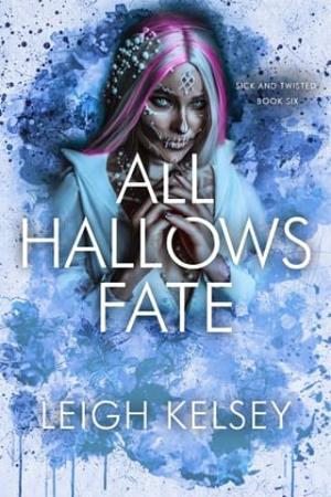 All Hallows Fate (Sick and Twisted #6)