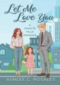 Let Me Love You (Welcome to Granite Falls #2)