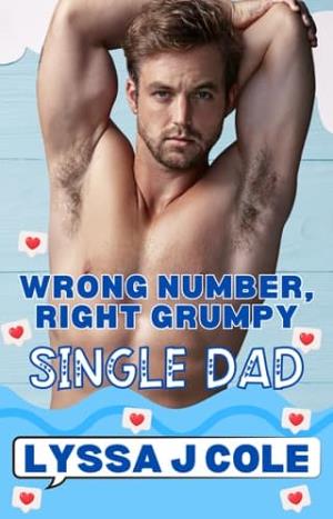 Wrong Number, Right Grumpy Single Dad (Wrong Number, Right Grump #12)