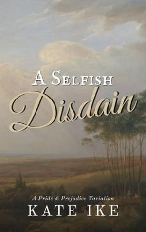A Selfish Disdain (Pride and Prejudice Variation)