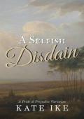 A Selfish Disdain (Pride and Prejudice Variation)