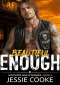 BEAUTIFUL ENOUGH (Southside Skulls Nomads #3)