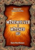 Werewolves and Witches AU (Because Canon Sucks #11)