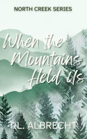 When The Mountains Held Us (North Creek #1)