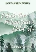 When The Mountains Held Us (North Creek #1)