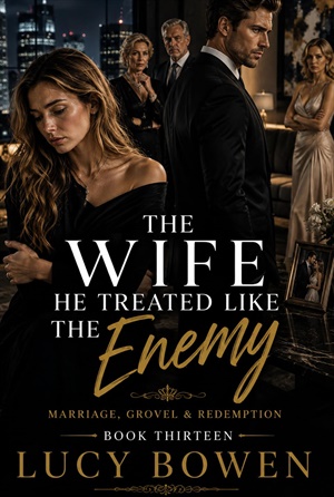 The Wife He Treated Like the Enemy (Marriage in Crisis, Grovel & Redemption #13)