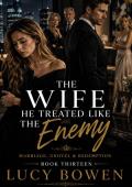 The Wife He Treated Like the Enemy (Marriage in Crisis, Grovel & Redemption #13)